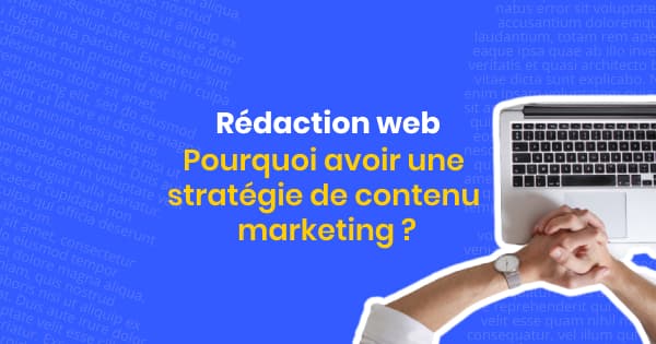 Pourquoi avoir une stratégie de contenu marketing