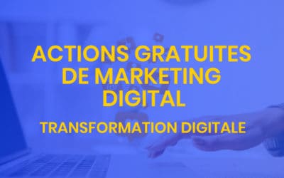 Transformation digitale #7 – Actions gratuites de marketing digital