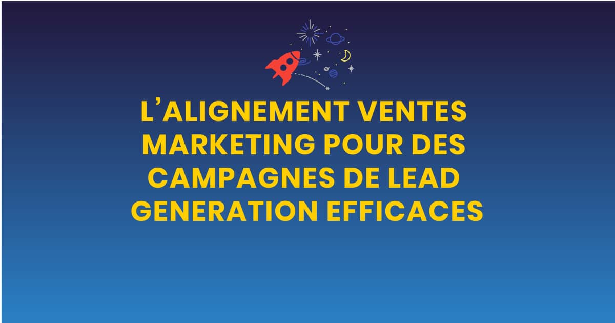 Alignement des ventes pour des camapgnes de génération de leads efficaces