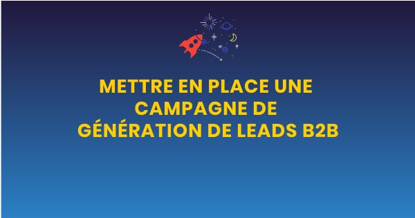 Mettre en place une campagne de génération de leads B2B